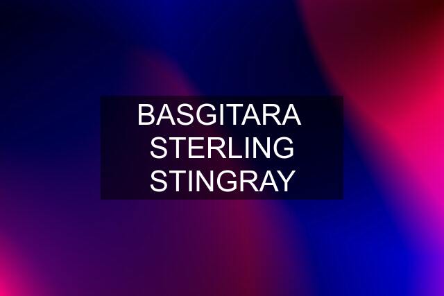 BASGITARA  STERLING STINGRAY