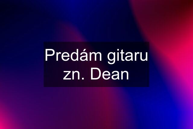 Predám gitaru zn. Dean