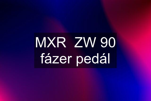 MXR  ZW 90 fázer pedál