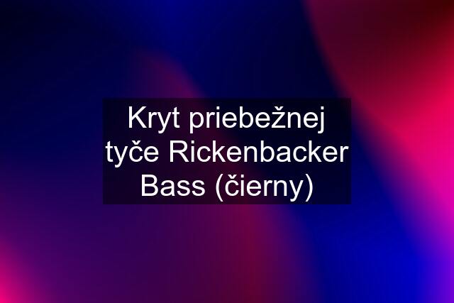 Kryt priebežnej tyče Rickenbacker Bass (čierny)