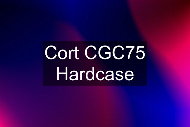 Cort CGC75 Hardcase