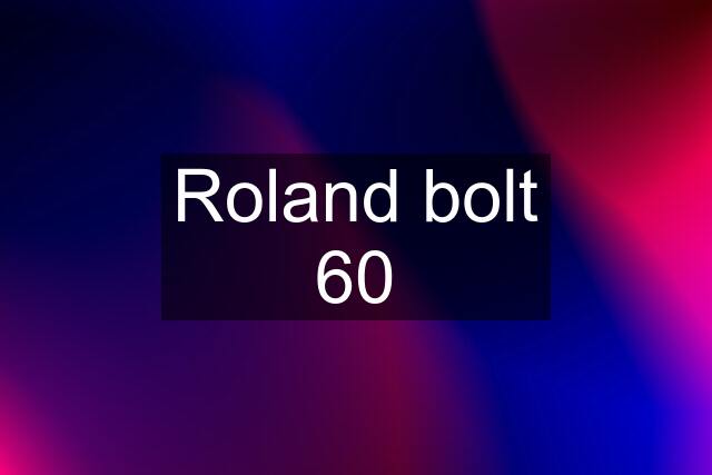 Roland bolt 60