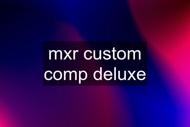 mxr custom comp deluxe