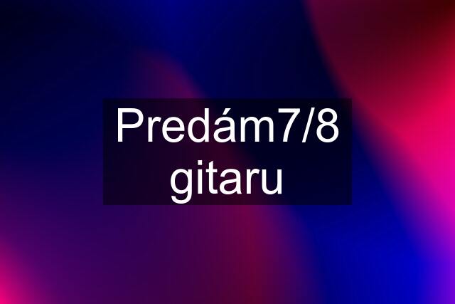 Predám7/8 gitaru