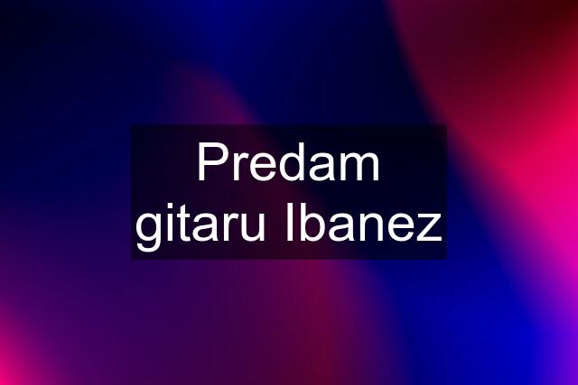 Predam gitaru Ibanez