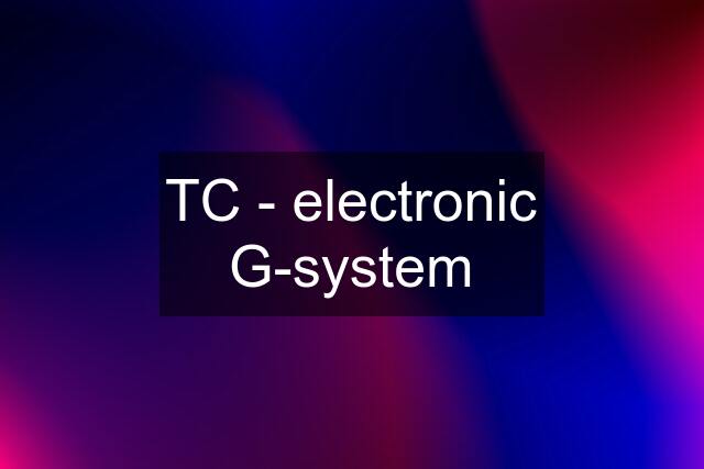 TC - electronic G-system