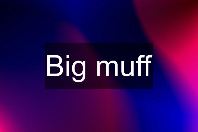 Big muff