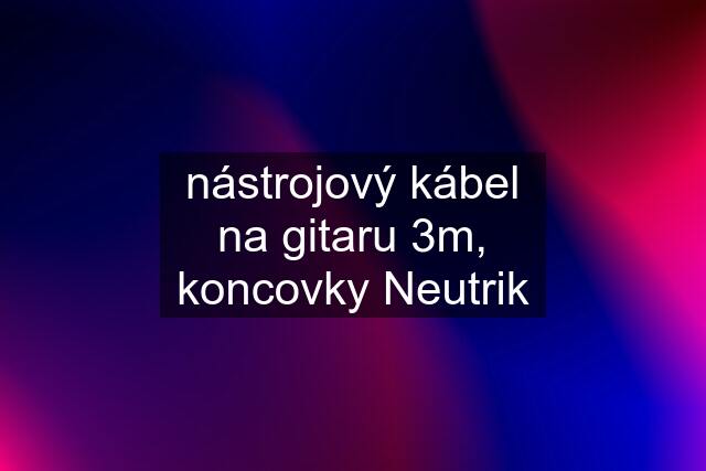 nástrojový kábel na gitaru 3m, koncovky Neutrik