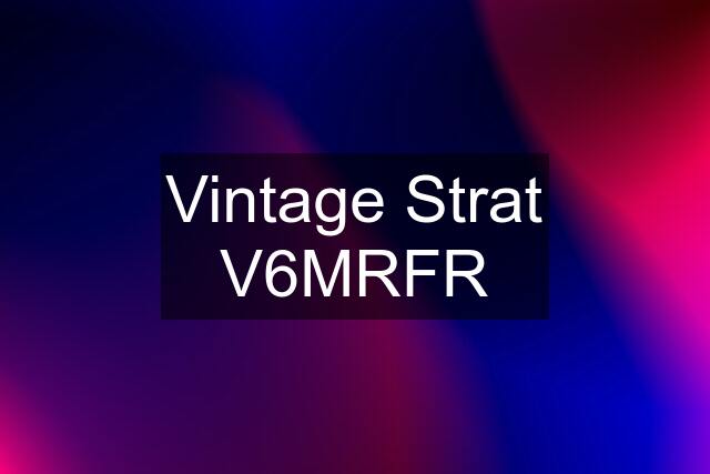 Vintage Strat V6MRFR