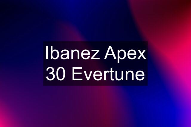 Ibanez Apex 30 Evertune