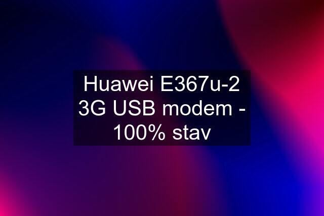 Huawei E367u-2 3G USB modem - 100% stav