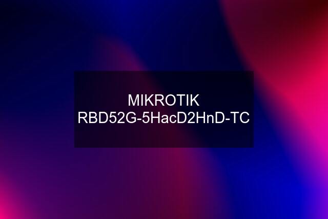 MIKROTIK RBD52G-5HacD2HnD-TC