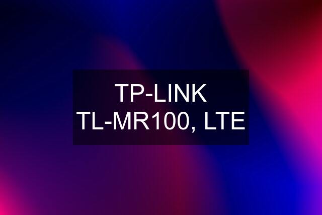 TP-LINK TL-MR100, LTE