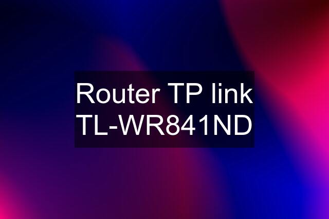 Router TP link TL-WR841ND