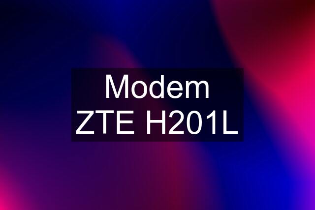 Modem ZTE H201L