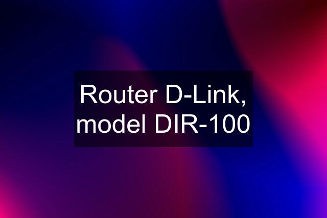 Router D-Link, model DIR-100