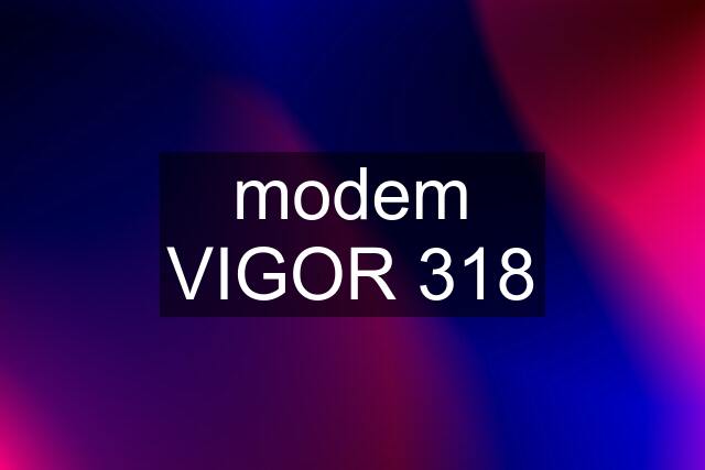 modem VIGOR 318