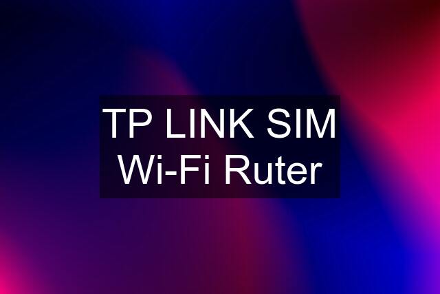 TP LINK SIM Wi-Fi Ruter