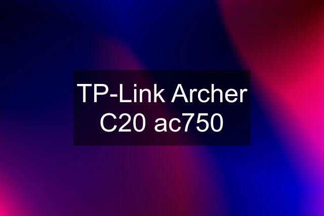 TP-Link Archer C20 ac750