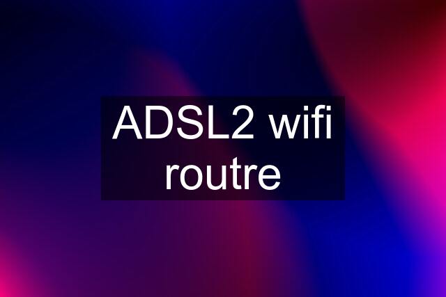 ADSL2 wifi routre