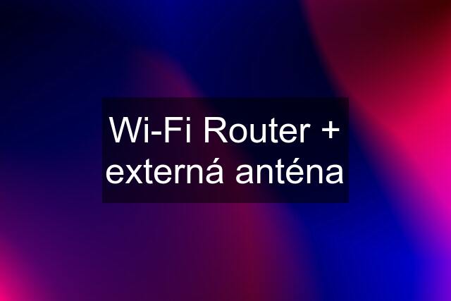 Wi-Fi Router + externá anténa