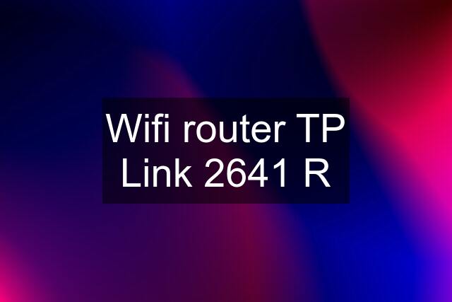 Wifi router TP Link 2641 R