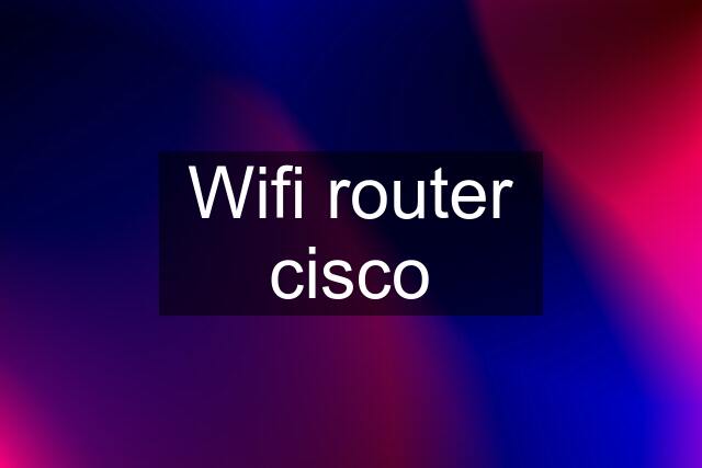 Wifi router cisco