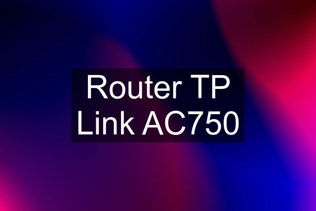 Router TP Link AC750