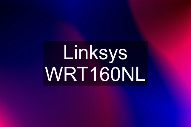 Linksys WRT160NL