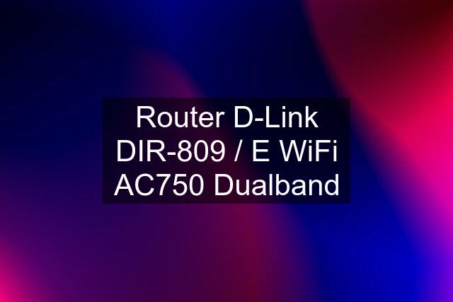 Router D-Link DIR-809 / E WiFi AC750 Dualband