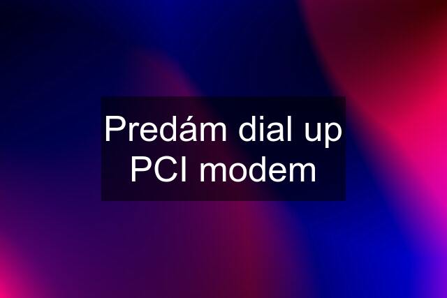 Predám dial up PCI modem