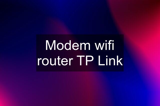 Modem wifi router TP Link