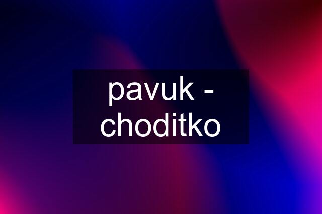 pavuk - choditko