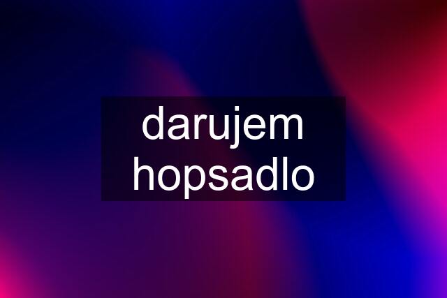 darujem hopsadlo