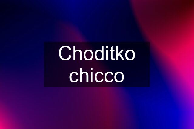 Choditko chicco