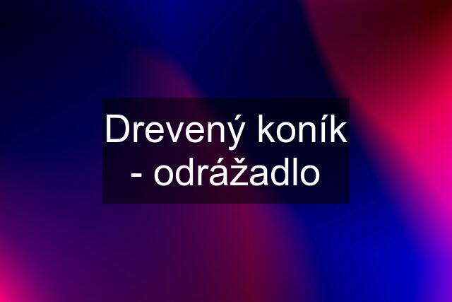 Drevený koník - odrážadlo