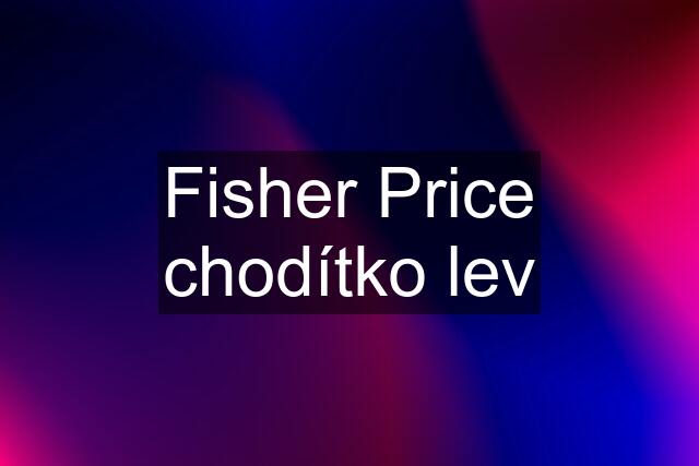 Fisher Price chodítko lev