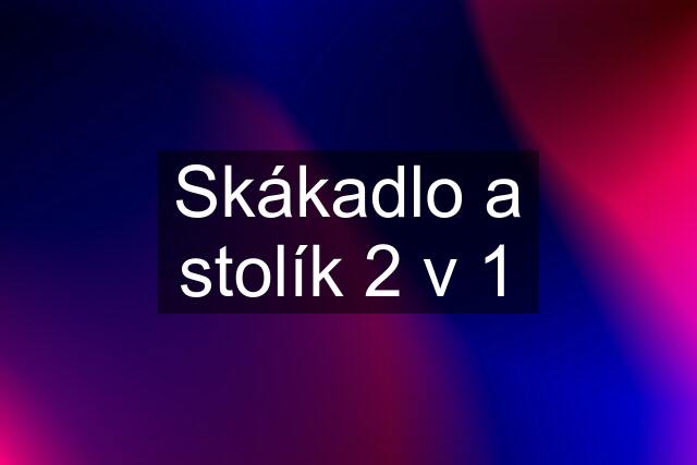 Skákadlo a stolík 2 v 1