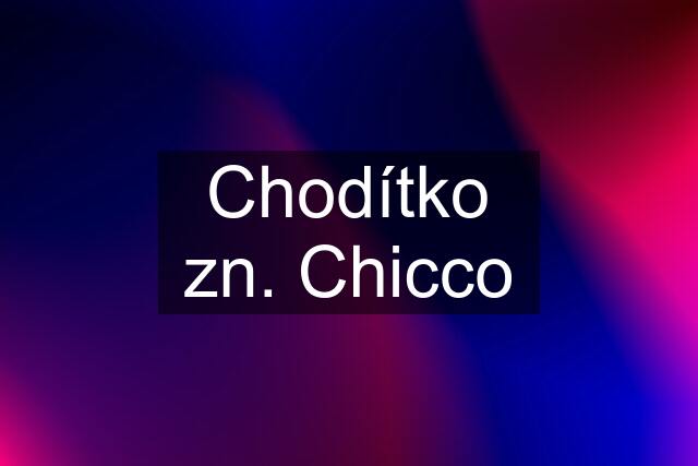 Chodítko zn. Chicco