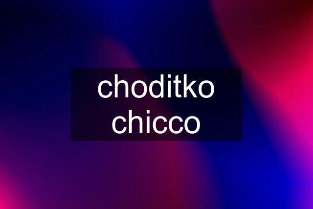 choditko chicco