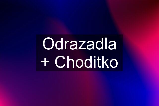 Odrazadla + Choditko