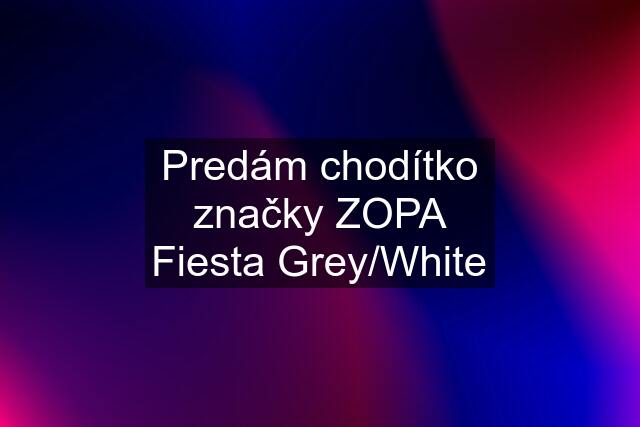 Predám chodítko značky ZOPA Fiesta Grey/White
