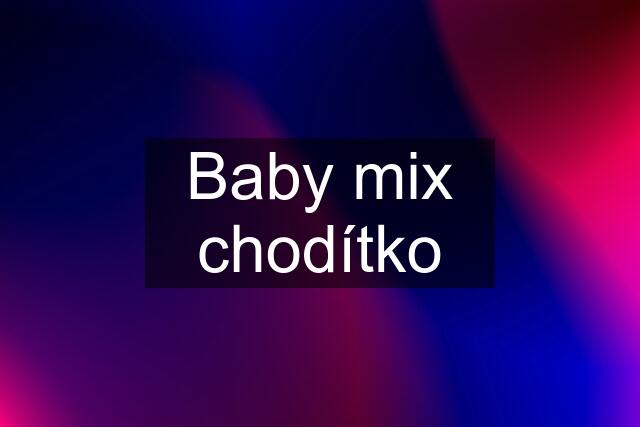Baby mix chodítko