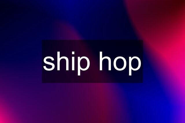 ship hop