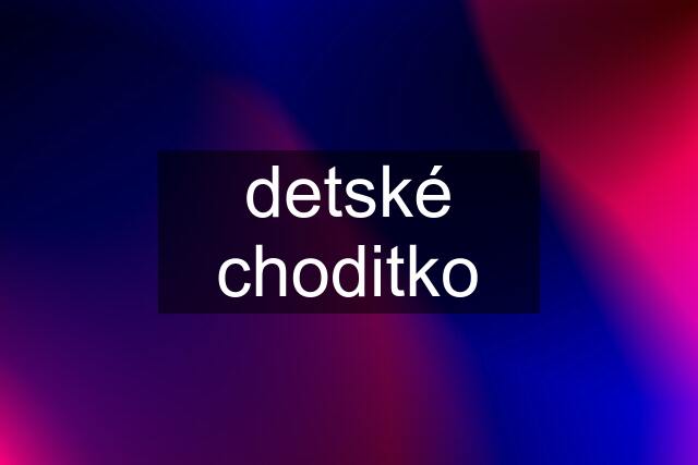 detské choditko