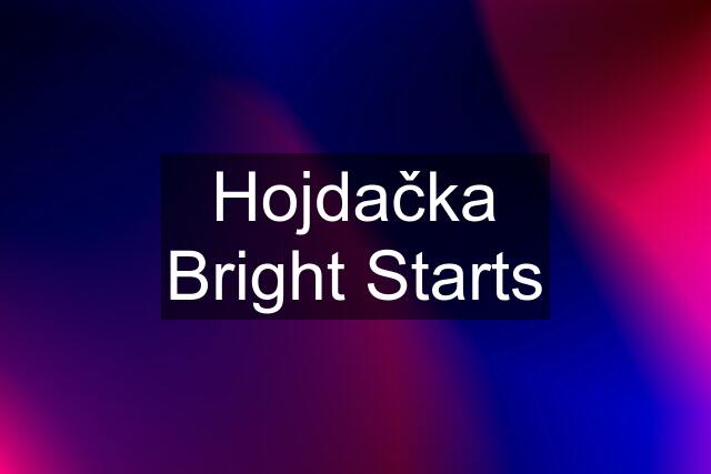 Hojdačka Bright Starts