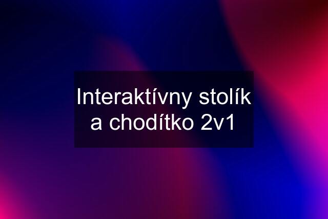 Interaktívny stolík a chodítko 2v1