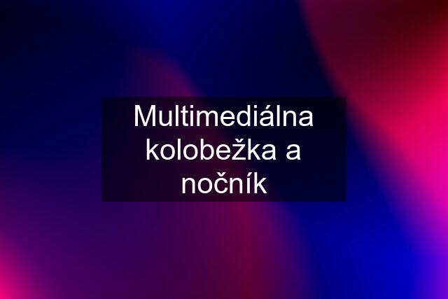 Multimediálna kolobežka a nočník