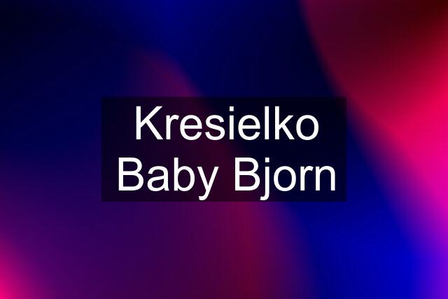 Kresielko Baby Bjorn