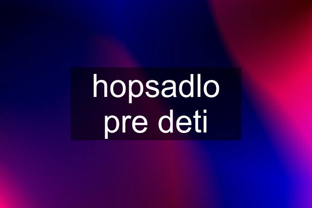 hopsadlo pre deti